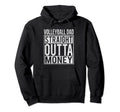 Volleyball Dad Straight Outta Money I Hoodie - Graphic Print for Adults - T-Shirt, Sweatshirt, Hoodie