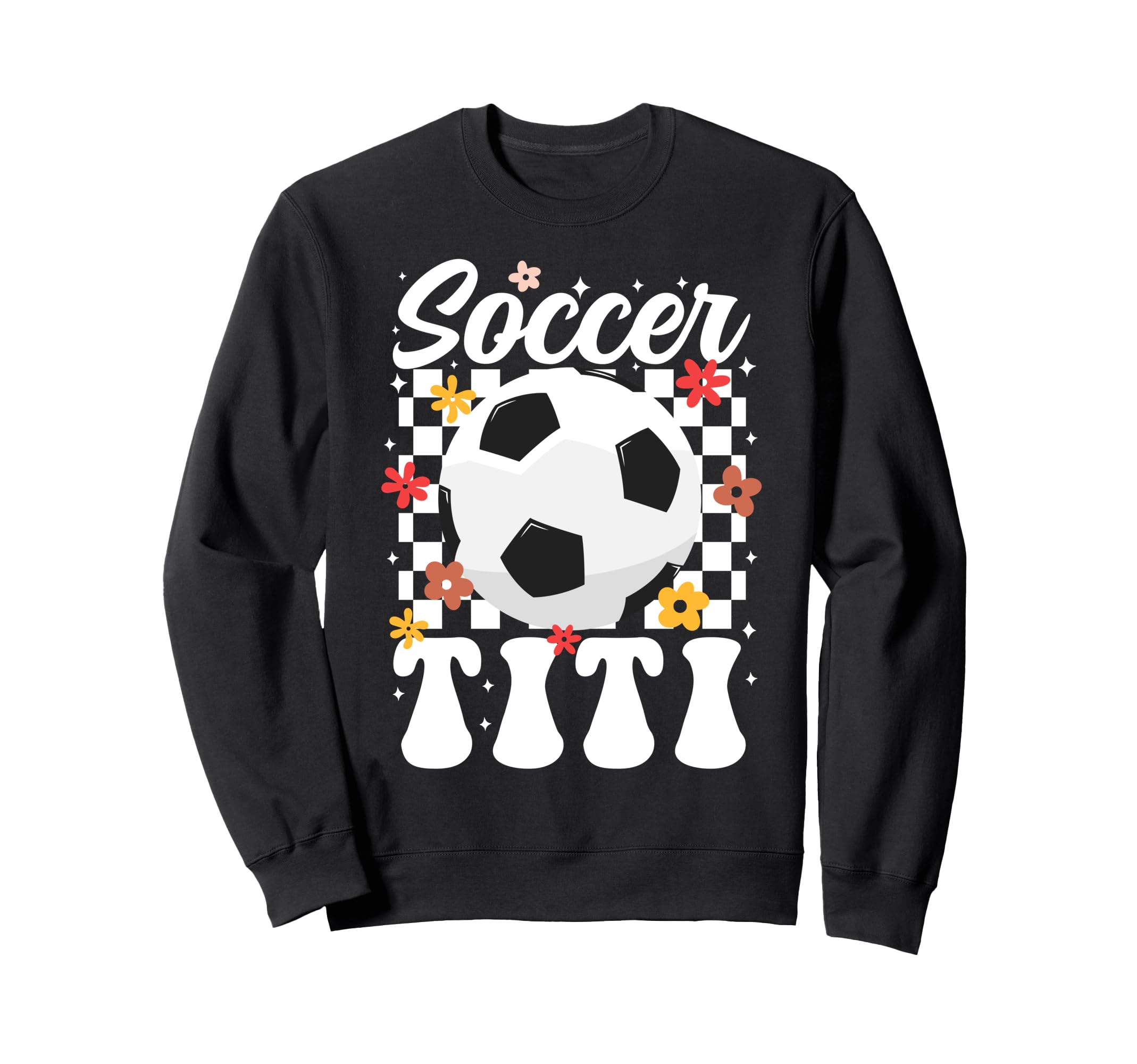 Soccer Titi Titi Soccer Player Titi Sweatshirt - Novelty Apparel Men Women - T-Shirt, Sweatshirt, Hoodie