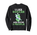 I Like Soccer And Maybe 3 People Soccer Sweatshirt - Unique Graphic Unisex - T-Shirt, Sweatshirt, Hoodie