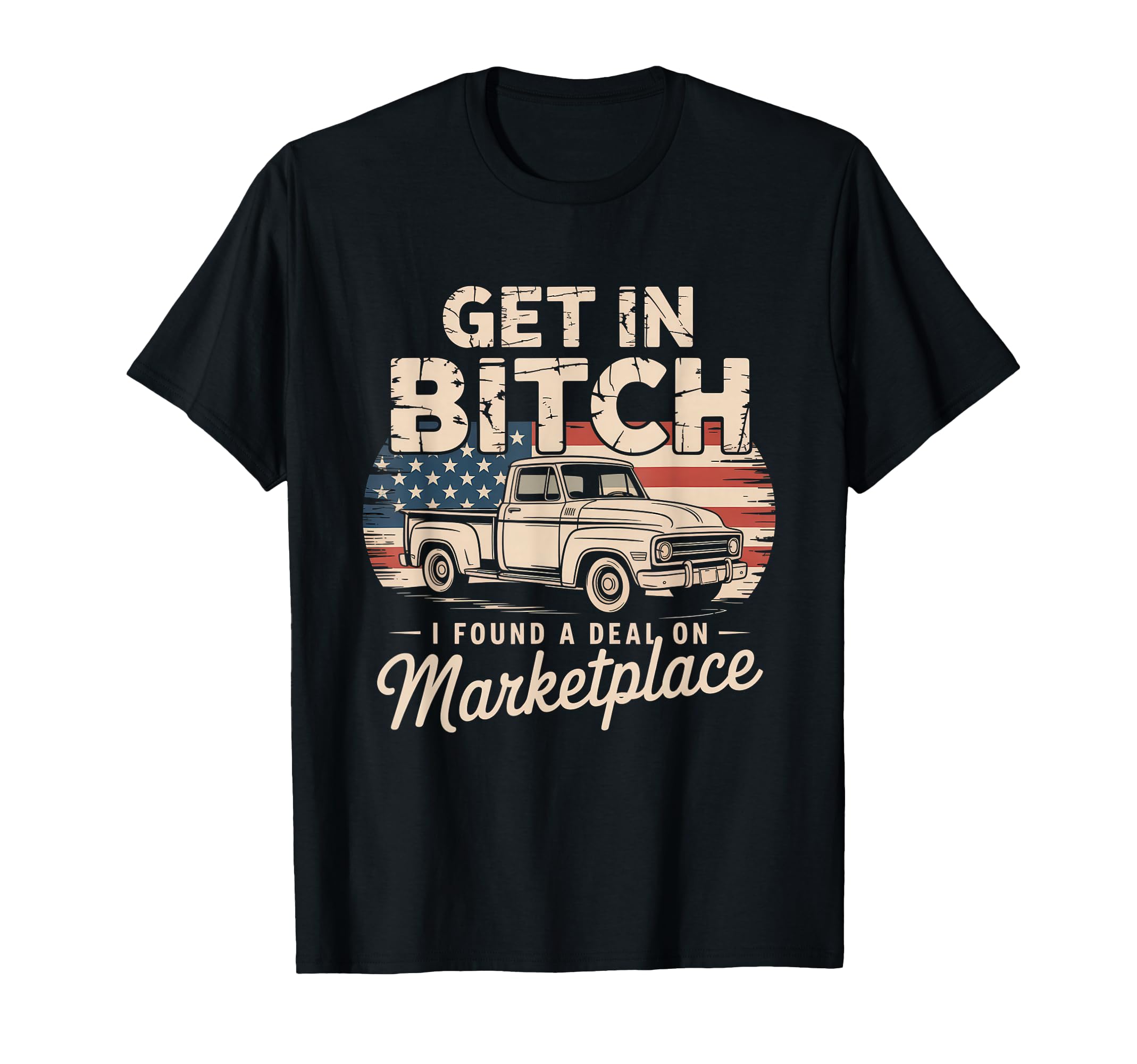 Get Bitch I Found Deal Marketplace T-Shirt - Novelty Apparel Men Women - T-Shirt, Sweatshirt, Hoodie