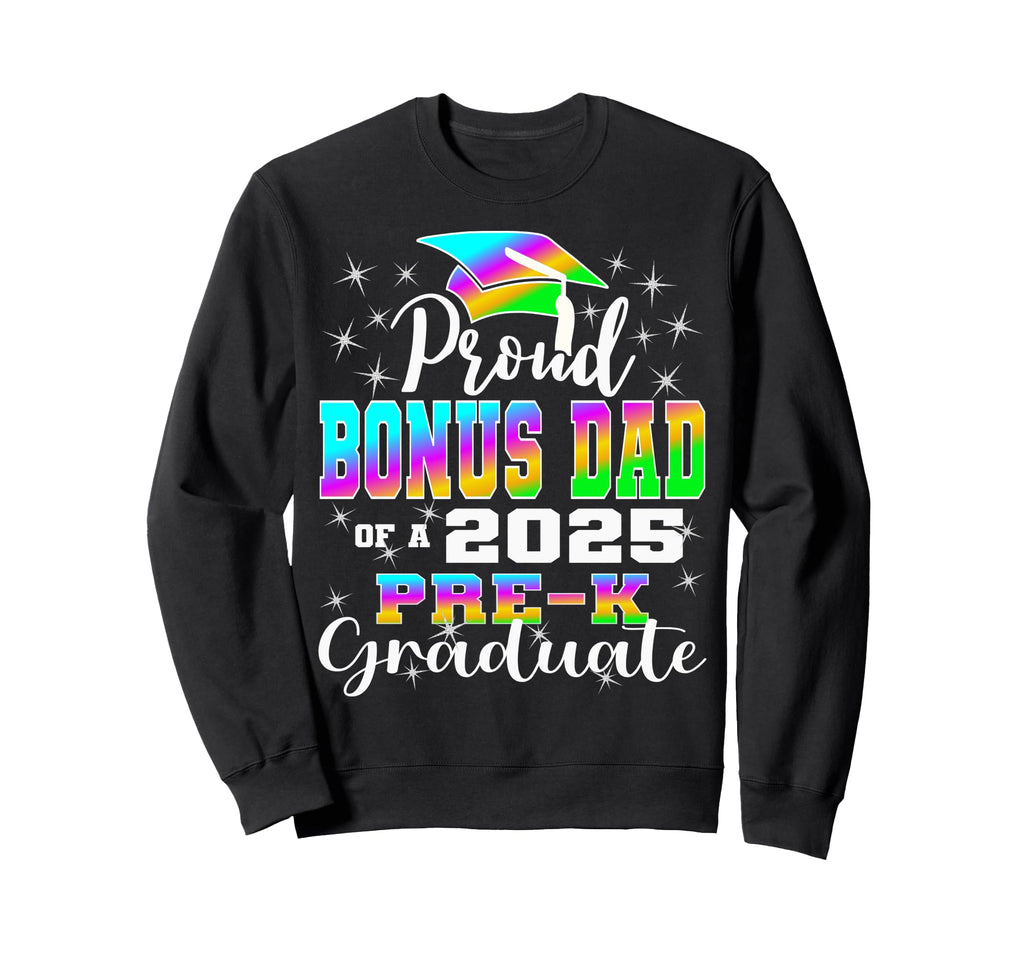Proud Bonus Dad Pre K School Sweatshirt - Fun Novelty Design Men Women - T-Shirt, Sweatshirt, Hoodie
