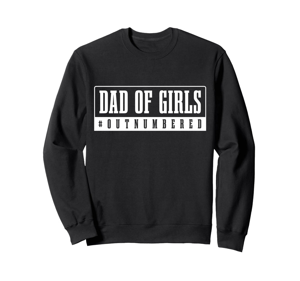 Dad Outnumbered Funny Fathers Day Sweatshirt - Trendy Graphic for Adults - T-Shirt, Sweatshirt, Hoodie