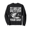 My Dad Can Outfish Your Dad Fishing Sweatshirt - Streetwear Style Unisex - T-Shirt, Sweatshirt, Hoodie