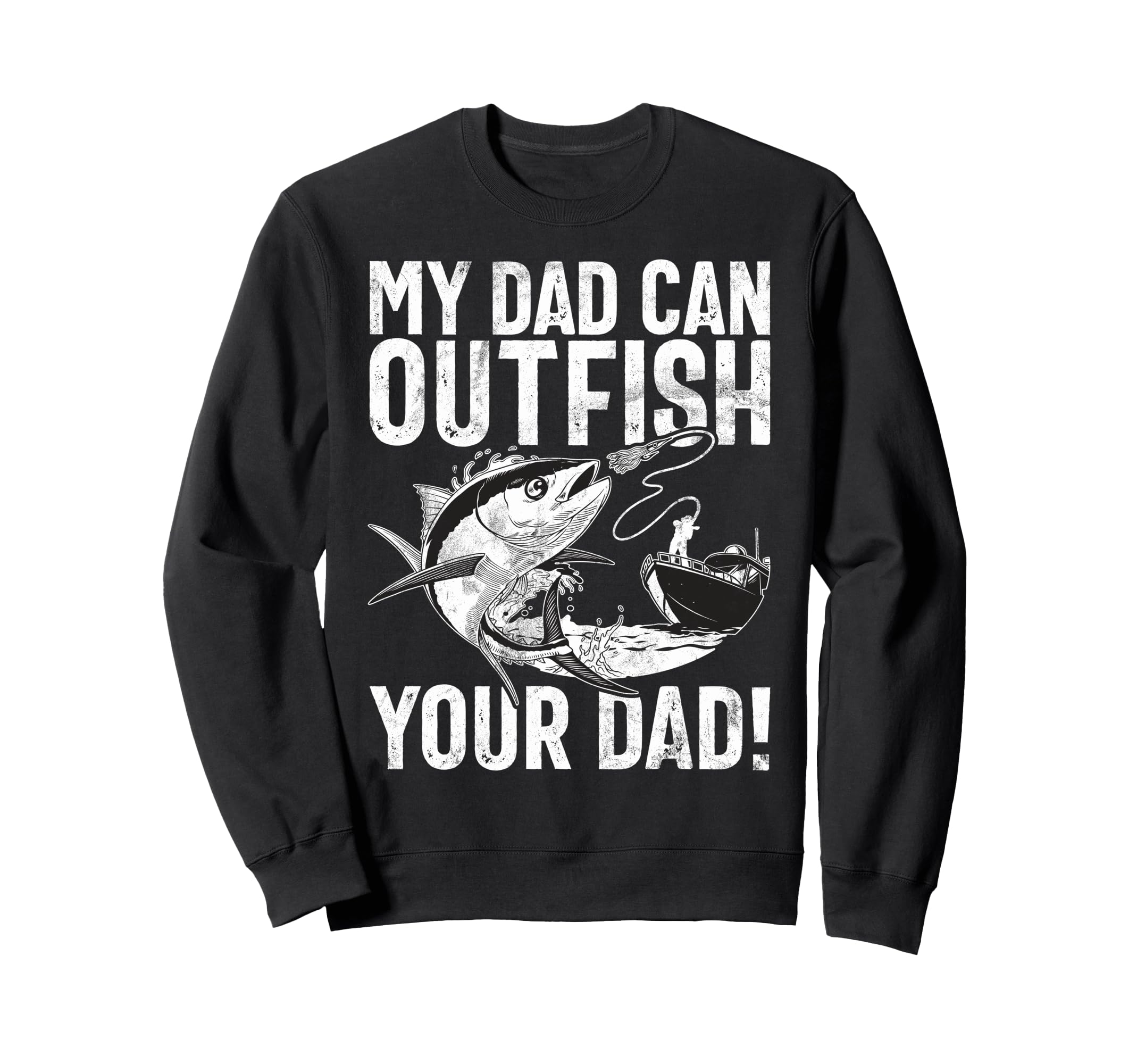 My Dad Can Outfish Your Dad Fishing Sweatshirt - Streetwear Style Unisex - T-Shirt, Sweatshirt, Hoodie