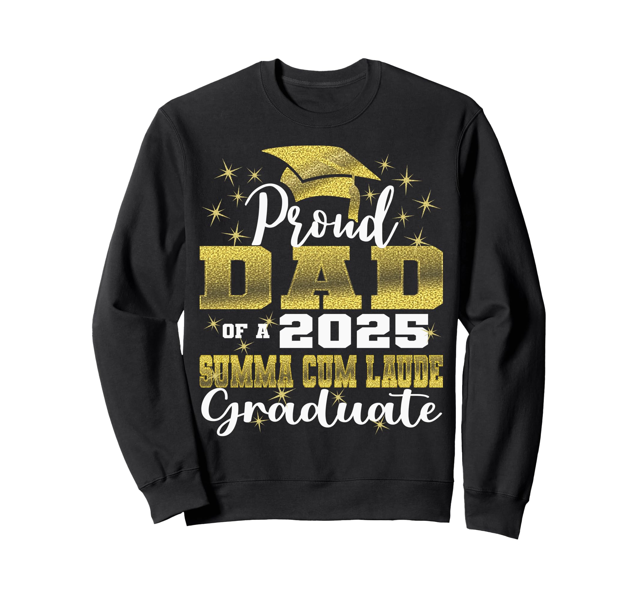 Proud Dad 2025 Summa Cum Laude Class Sweatshirt - Novelty Apparel Unisex - T-Shirt, Sweatshirt, Hoodie