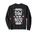 Proud Dad Nicu Graduate Nicu Sweatshirt - Fun Novelty Design Men Women - T-Shirt, Sweatshirt, Hoodie