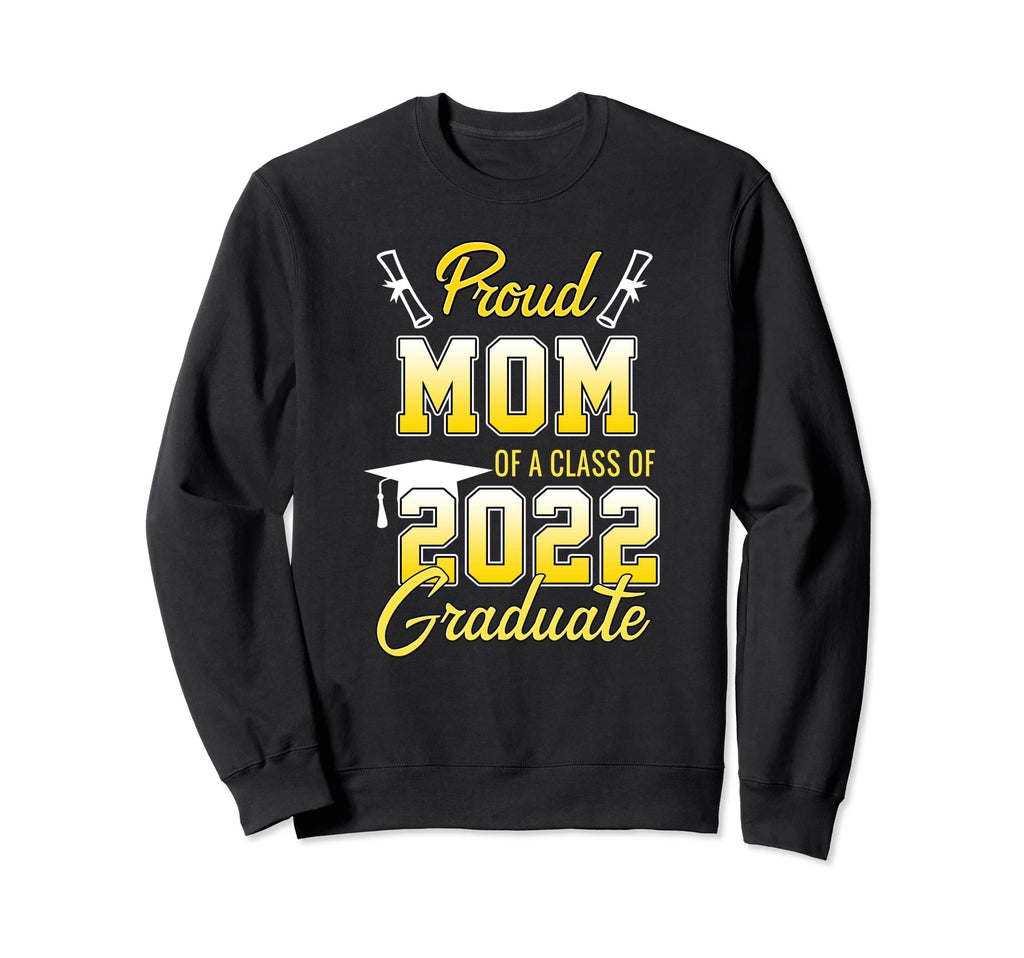 Proud Mom 2022 Graduate Senior Sweatshirt - Streetwear Style Men Women - T-Shirt, Sweatshirt, Hoodie