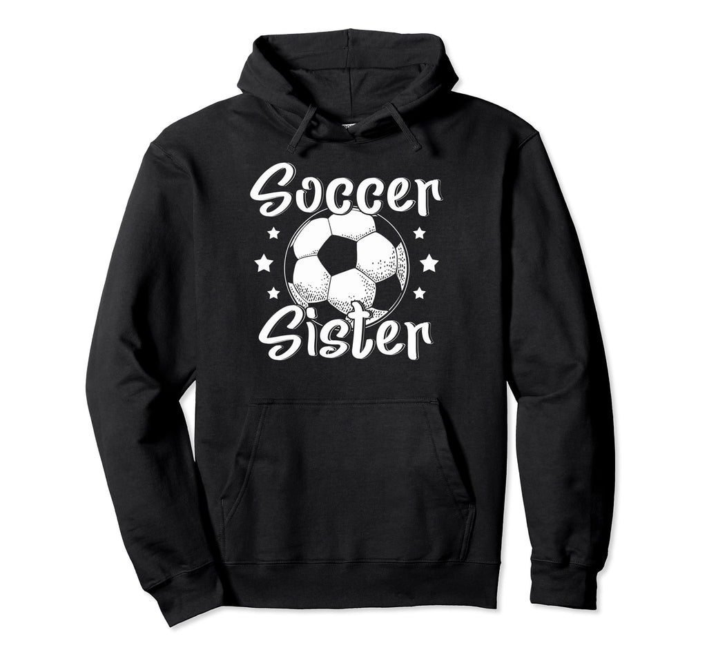 Soccer Sister Soccer Lovers Sister Hoodie - Casual Everyday Wear Unisex - T-Shirt, Sweatshirt, Hoodie
