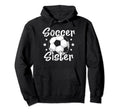 Soccer Sister Soccer Lovers Sister Hoodie - Casual Everyday Wear Unisex - T-Shirt, Sweatshirt, Hoodie