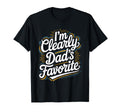 Im Clearly Dads Favorite Favorite Child T-Shirt - Novelty Apparel Unisex - T-Shirt, Sweatshirt, Hoodie