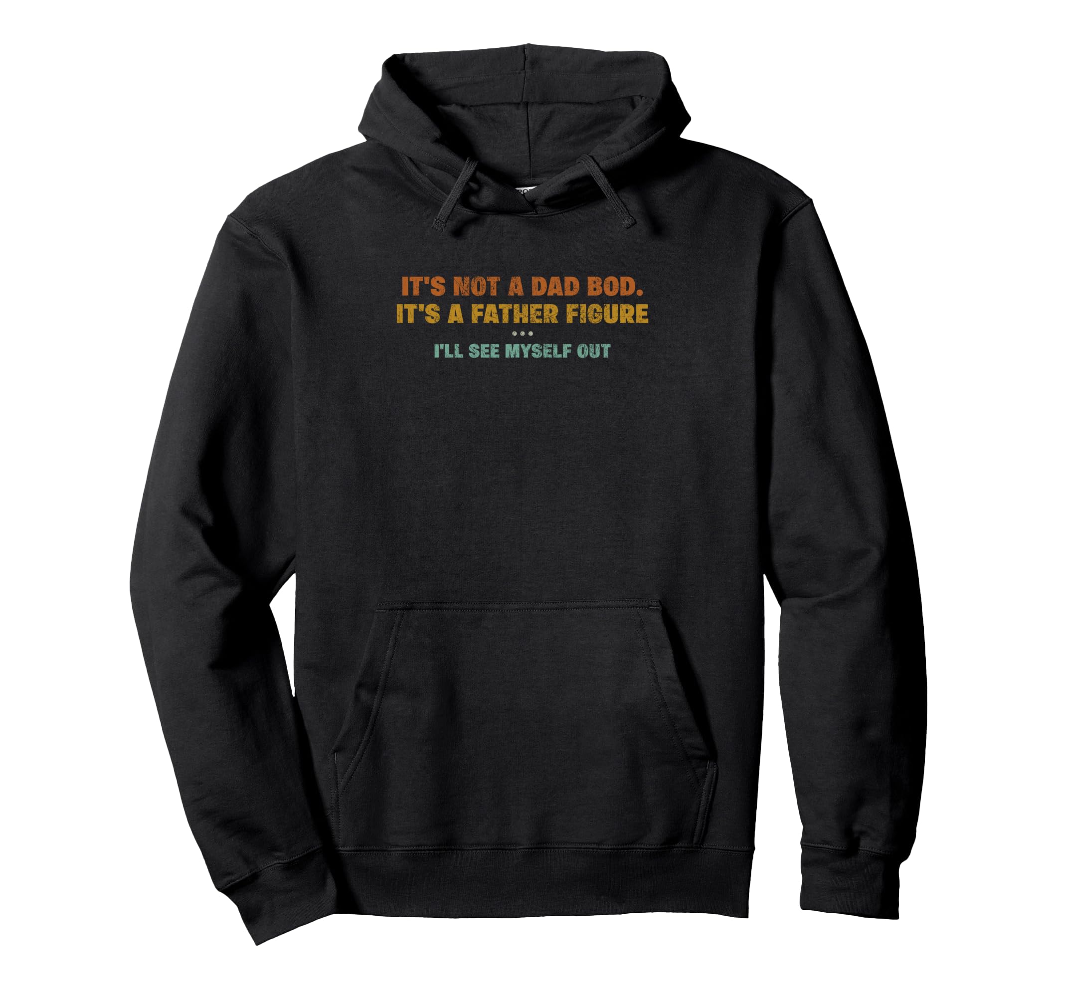 Its Not Dad Bod Father Figure Ill See Hoodie - Novelty Apparel for Adults - T-Shirt, Sweatshirt, Hoodie