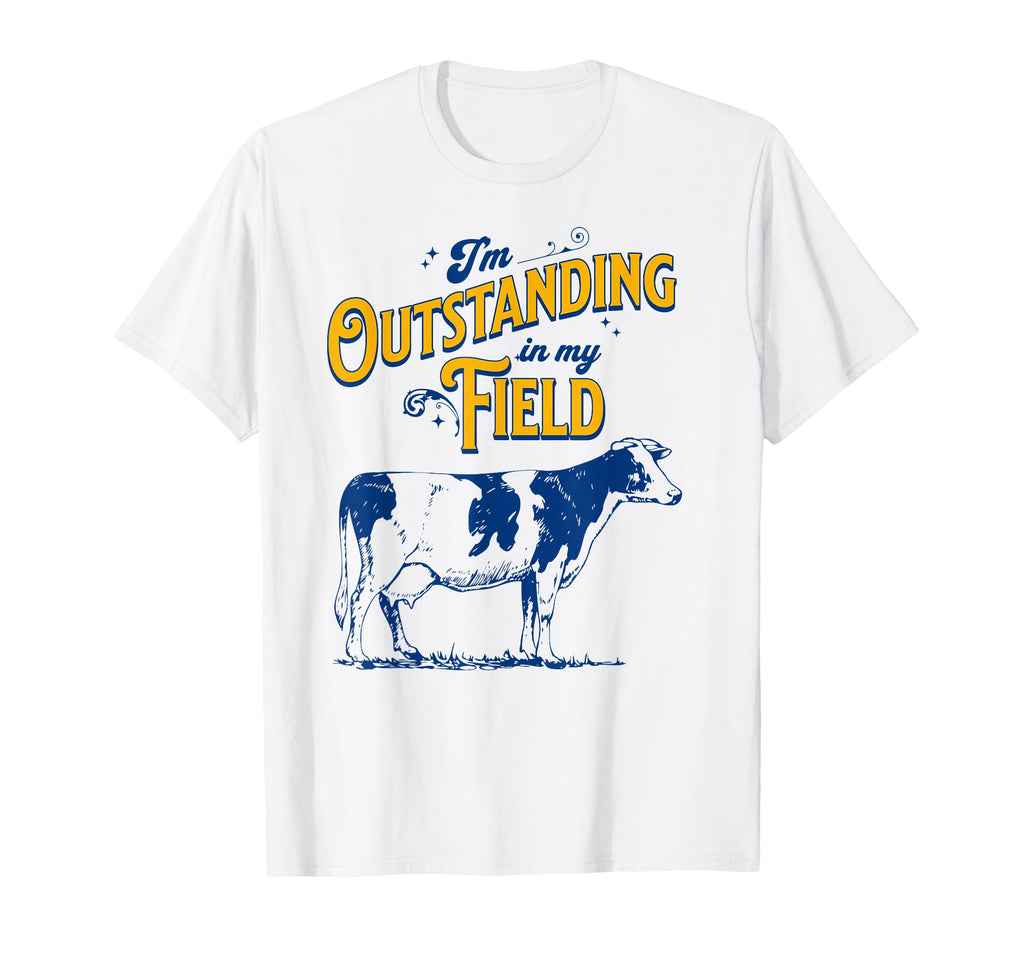 Im Outstanding My Field Cow Pun Farmers T-Shirt - Streetwear Style Unisex - T-Shirt, Sweatshirt, Hoodie