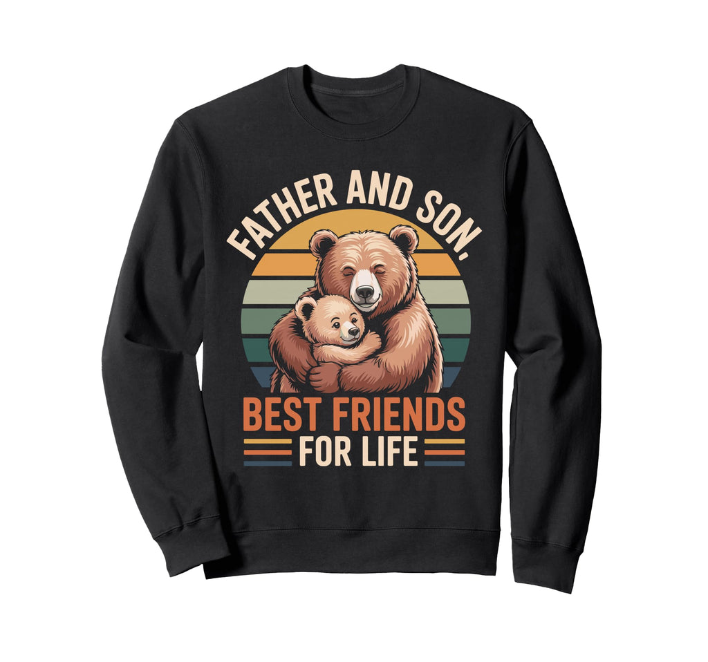 Father Son Bear Best Friends Life Sweatshirt - Trendy Graphic Men Women - T-Shirt, Sweatshirt, Hoodie