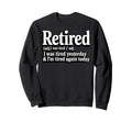 Retired I Was Tired Yesterday Sweatshirt - Casual Everyday Wear Unisex - T-Shirt, Sweatshirt, Hoodie