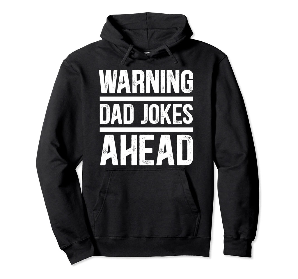 Funny Dad Warning Dad Jokes Ahead Dad Hoodie - Novelty Apparel for Adults - T-Shirt, Sweatshirt, Hoodie