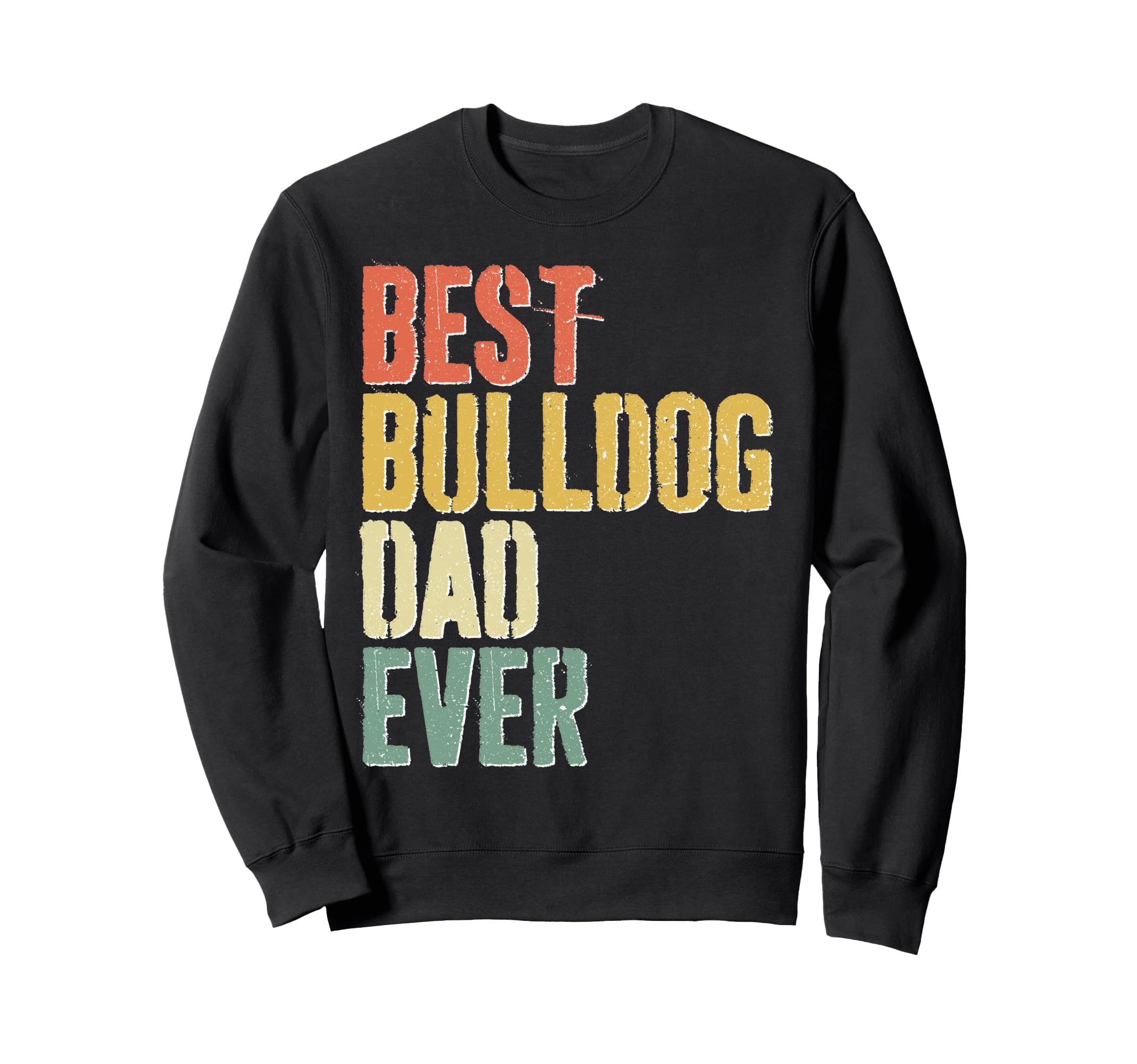 Best Bulldog Dad Ever Dog Lover Fathers Sweatshirt - Unique Graphic Unisex - T-Shirt, Sweatshirt, Hoodie