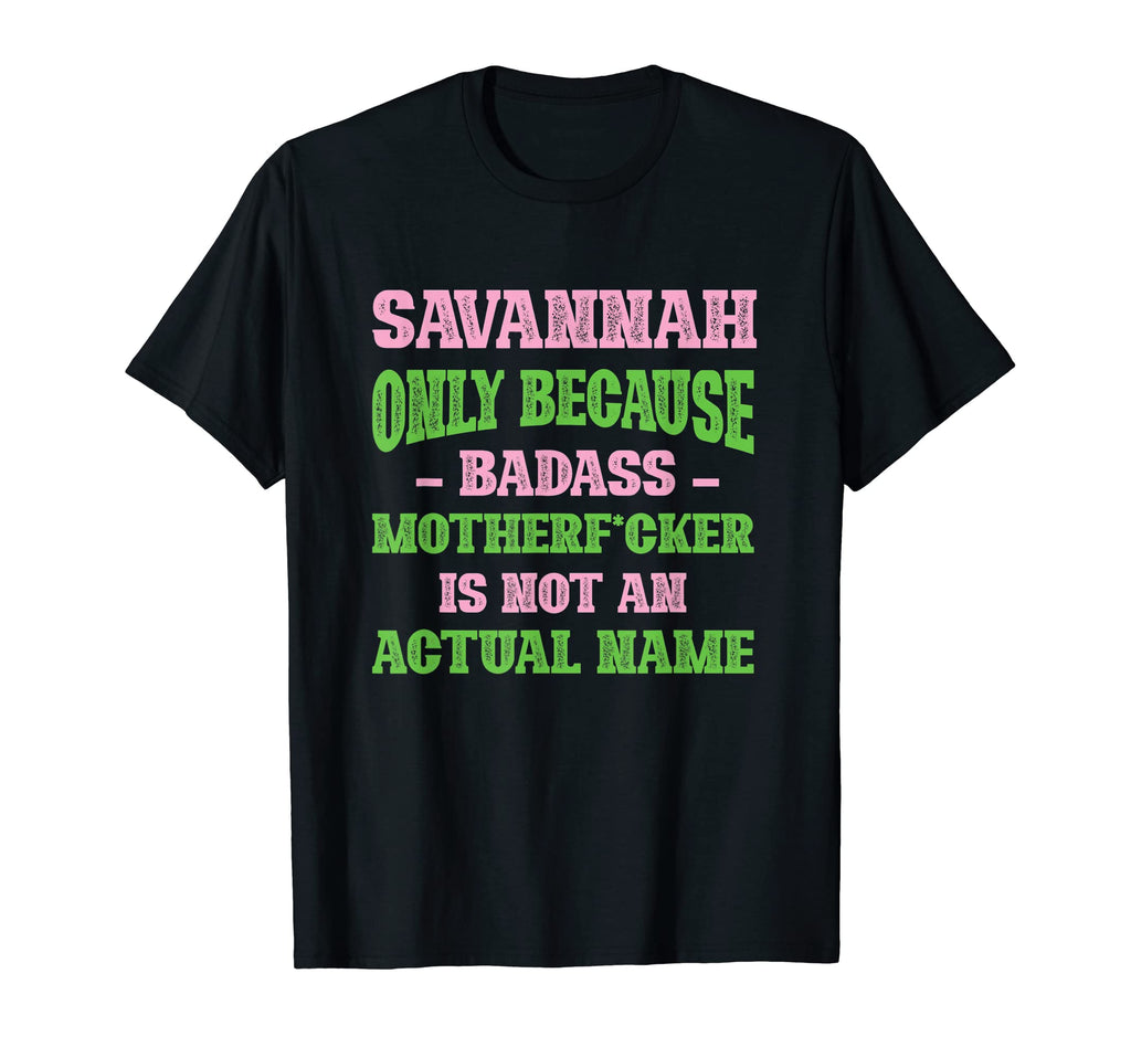 Badass Savannah Name Unique Nickname T-Shirt - Custom Art Print Unisex - T-Shirt, Sweatshirt, Hoodie
