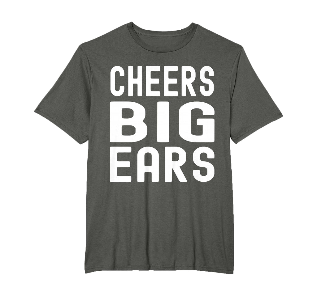 Cheers Big Ears Funny Dad Joke Guys T-Shirt - Fun Novelty Design Men Women - T-Shirt, Sweatshirt, Hoodie