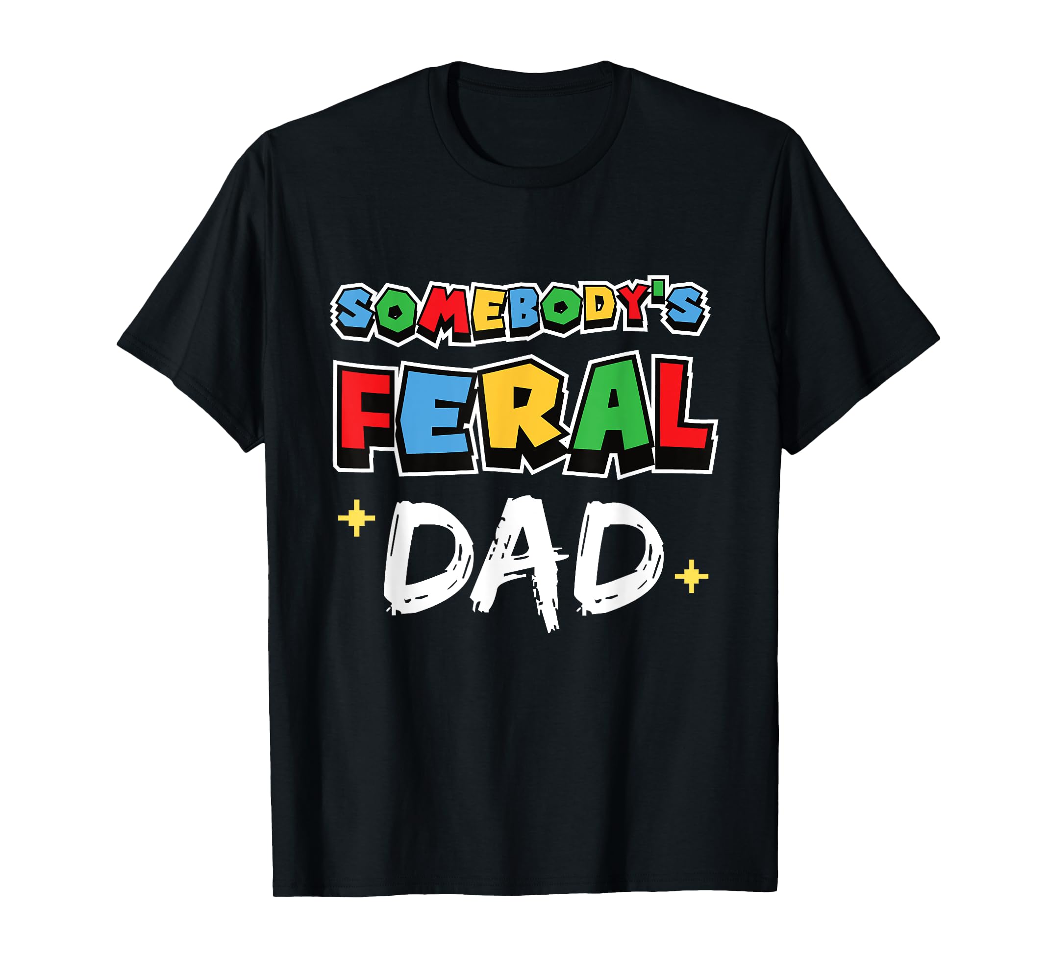 Somebodys Feral Dad Funny Gamer Fathers T-Shirt - Streetwear Style Unisex - T-Shirt, Sweatshirt, Hoodie