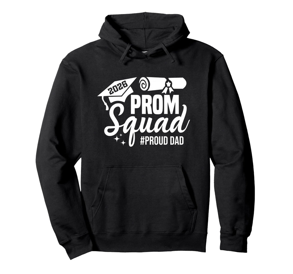 Prom Squad 2026 Proud Dad Graduate Prom Hoodie - Trendy Graphic Unisex - T-Shirt, Sweatshirt, Hoodie