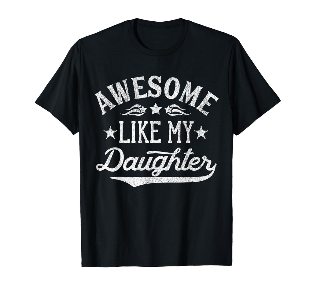 Awesome Like My Daughter Dad Gifts T-Shirt - Fun Novelty Design Unisex - T-Shirt, Sweatshirt, Hoodie