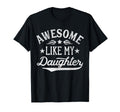 Awesome Like My Daughter Dad Gifts T-Shirt - Fun Novelty Design Unisex - T-Shirt, Sweatshirt, Hoodie