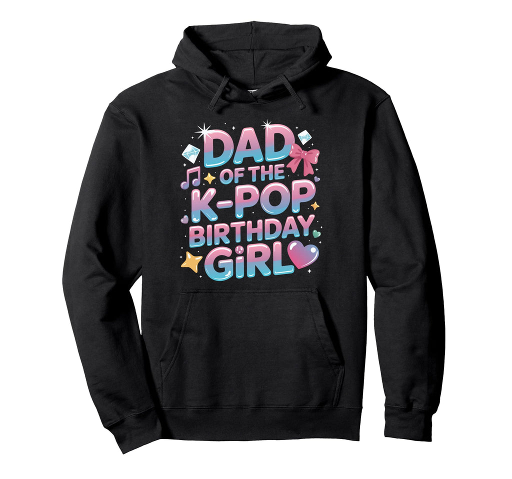 Dad K Pop Birthday Korean Music K Hoodie - Fun Novelty Design for Adults - T-Shirt, Sweatshirt, Hoodie