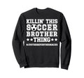 This Soccer Brother Thing Soccer Sweatshirt - Fun Novelty Design Unisex - T-Shirt, Sweatshirt, Hoodie