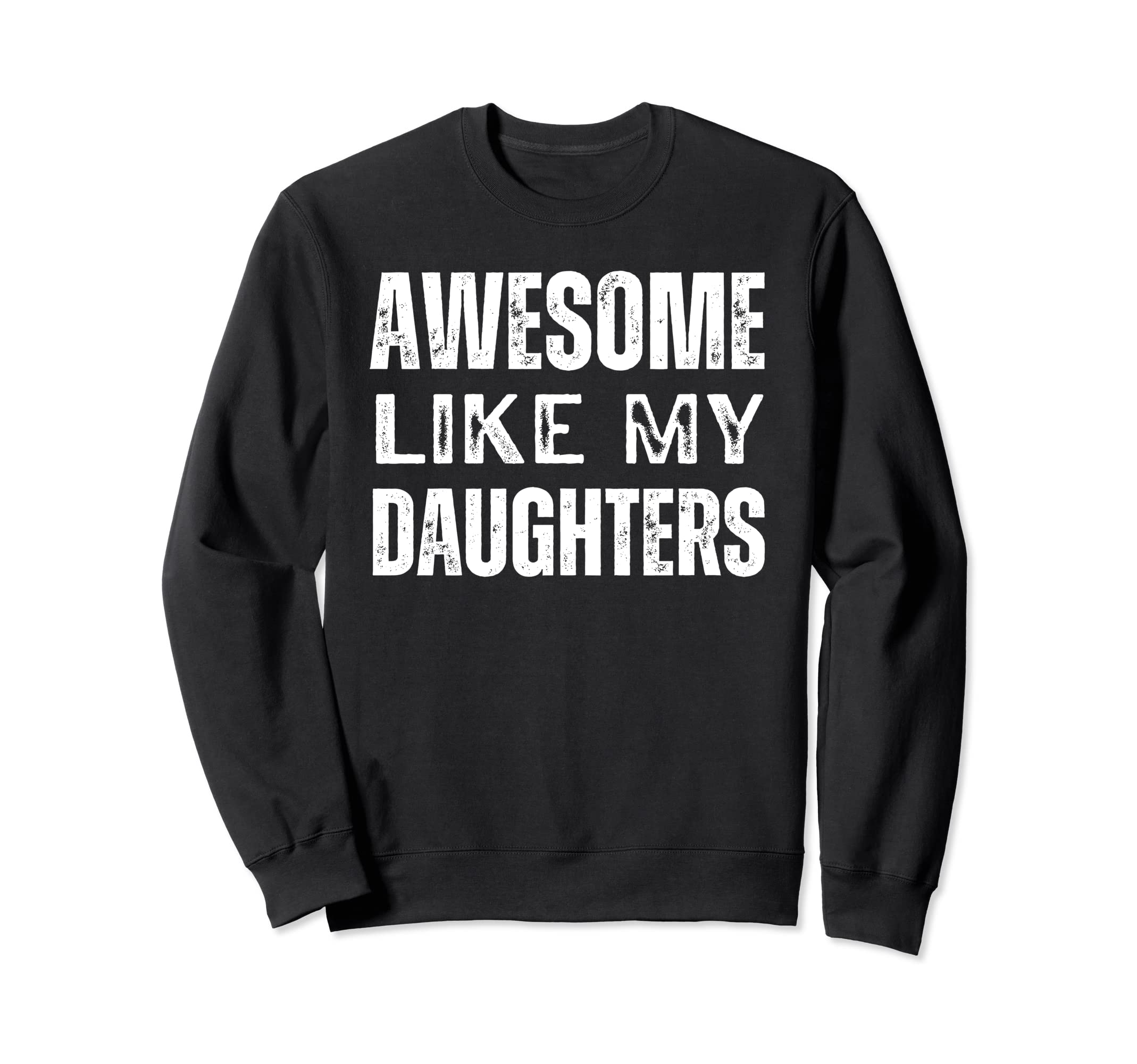 Awesome Like My Daughters Sweatshirt - Casual Everyday Wear for Adults - T-Shirt, Sweatshirt, Hoodie