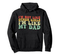 Im Not Like Other Im Like My Dad Hoodie - Graphic Print Men Women - T-Shirt, Sweatshirt, Hoodie