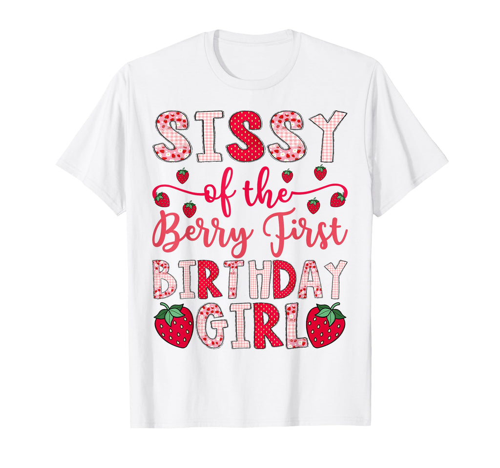 Sissy Berry First Birthday Strawberry T-Shirt - Trendy Graphic Men Women - T-Shirt, Sweatshirt, Hoodie