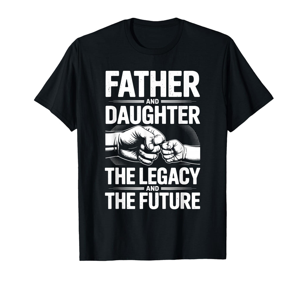 Father And Daughter Legacy And T-Shirt - Fun Novelty Design for Adults - T-Shirt, Sweatshirt, Hoodie