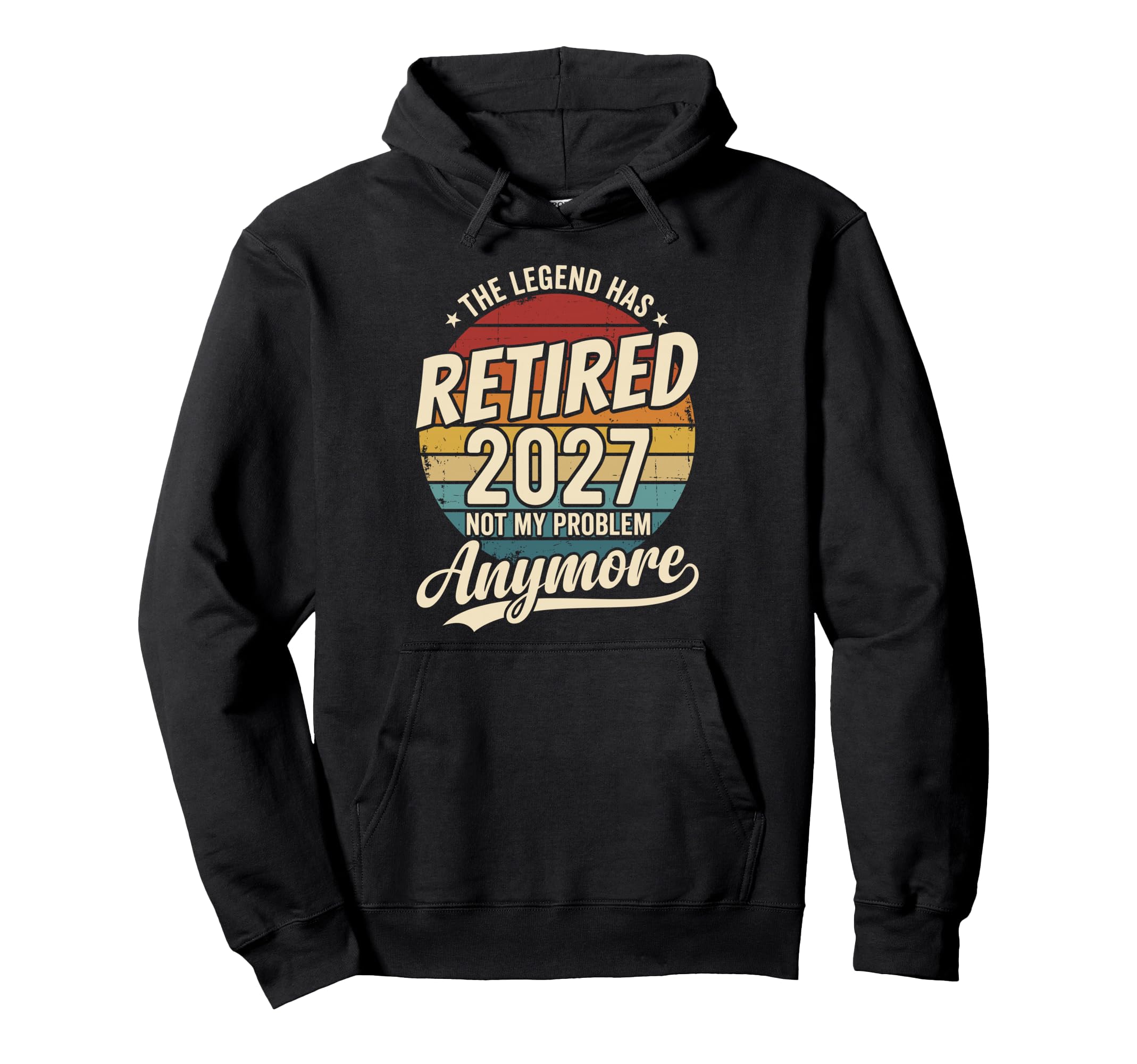 Legend Has Retired 2027 Not My Problem Hoodie - Novelty Apparel for Adults - T-Shirt, Sweatshirt, Hoodie