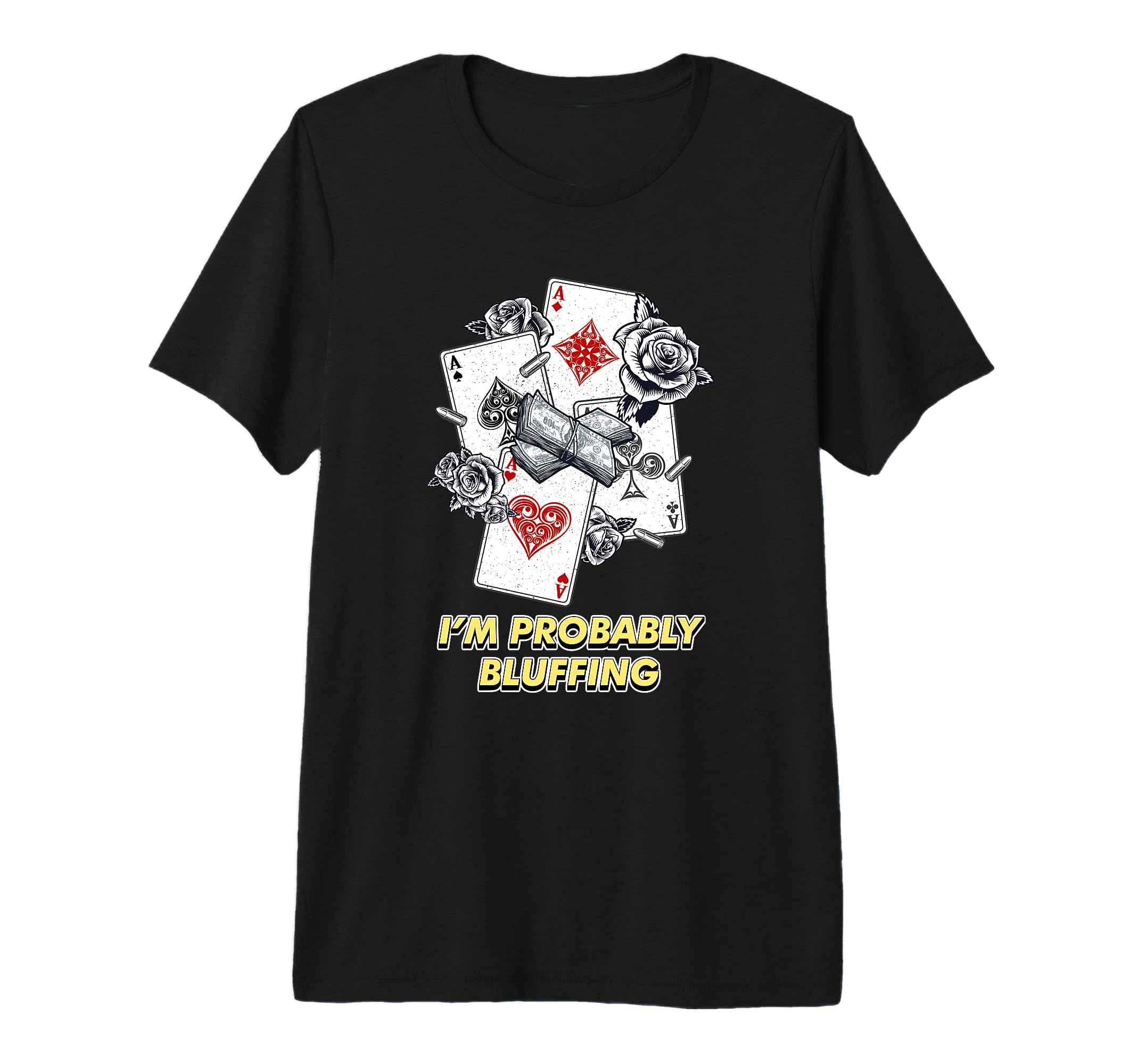 Im Probably Bluffing Casino Poker T-Shirt - Novelty Apparel Unisex - T-Shirt, Sweatshirt, Hoodie