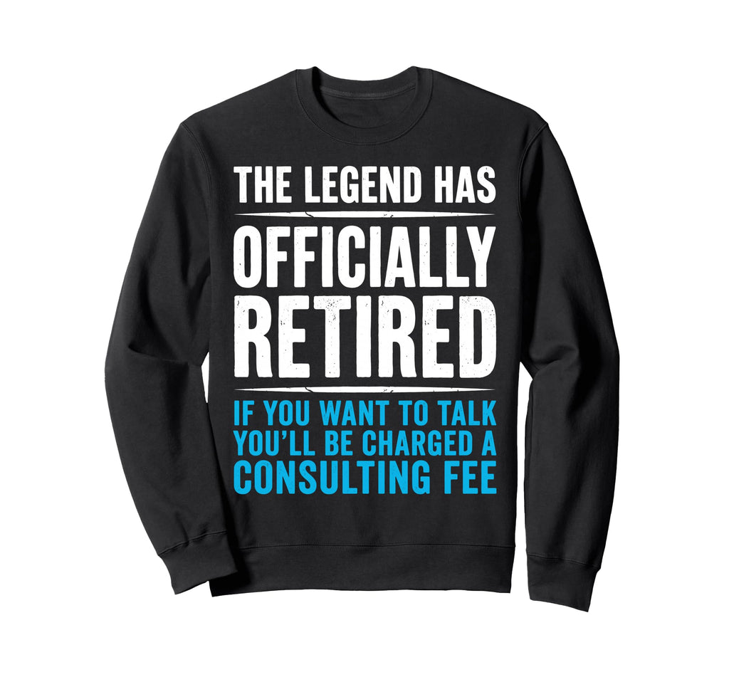 Legend Has Officially Retired If Sweatshirt - Custom Art Print Men Women - T-Shirt, Sweatshirt, Hoodie