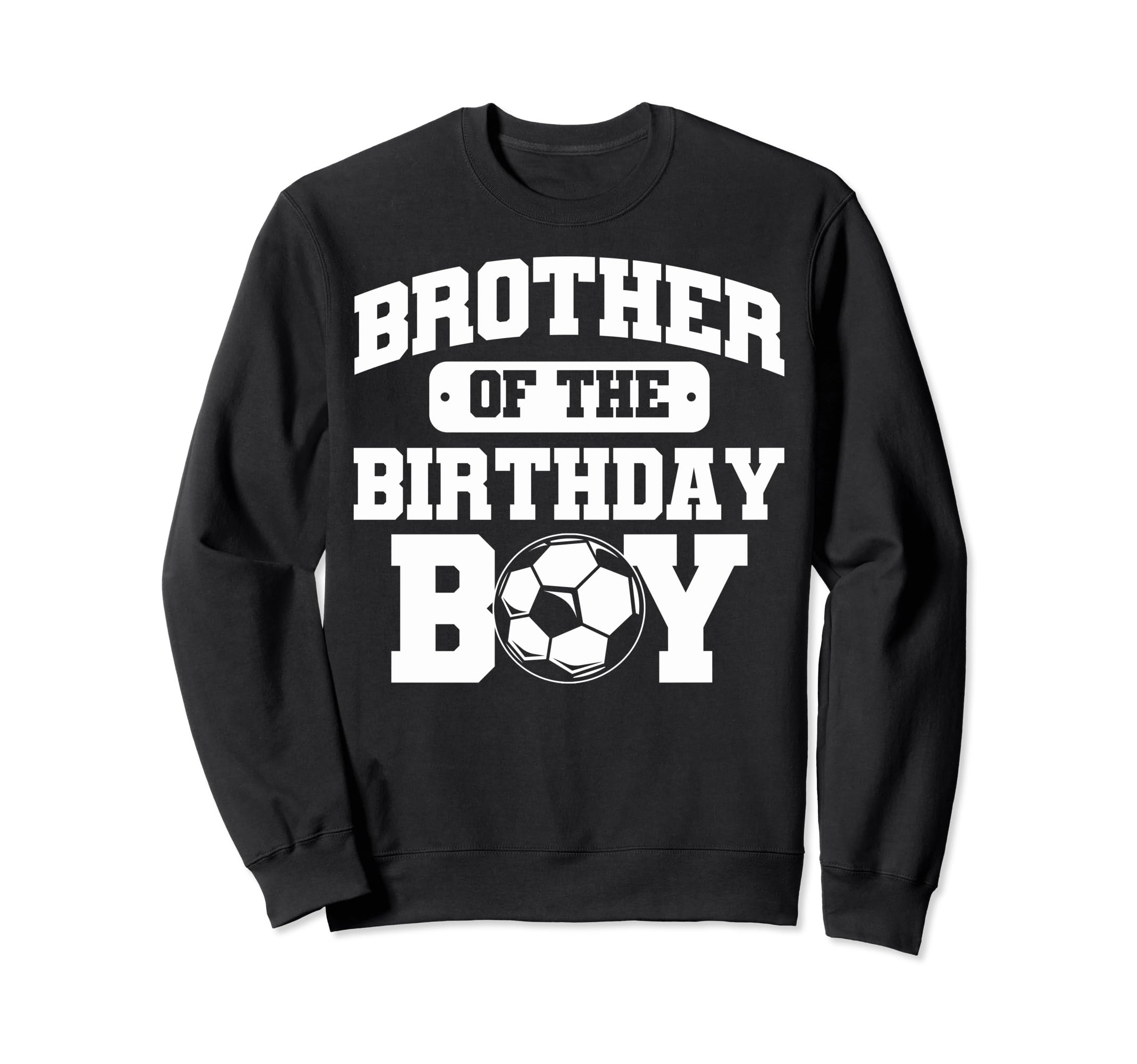 Soccer Birthday Soccer Brother Sweatshirt - Aesthetic Graphic for Adults - T-Shirt, Sweatshirt, Hoodie