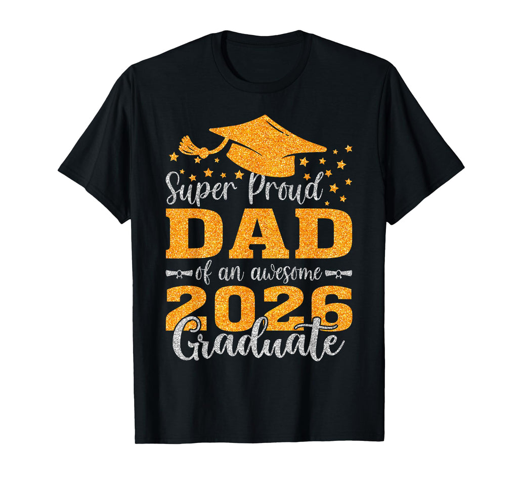 Super Proud Dad Awesome 2026 Graduate T-Shirt - Streetwear Style Unisex - T-Shirt, Sweatshirt, Hoodie