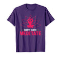 Meditation Funny Gift Dont Hate Meditate T-Shirt - Unique Graphic Unisex - T-Shirt, Sweatshirt, Hoodie