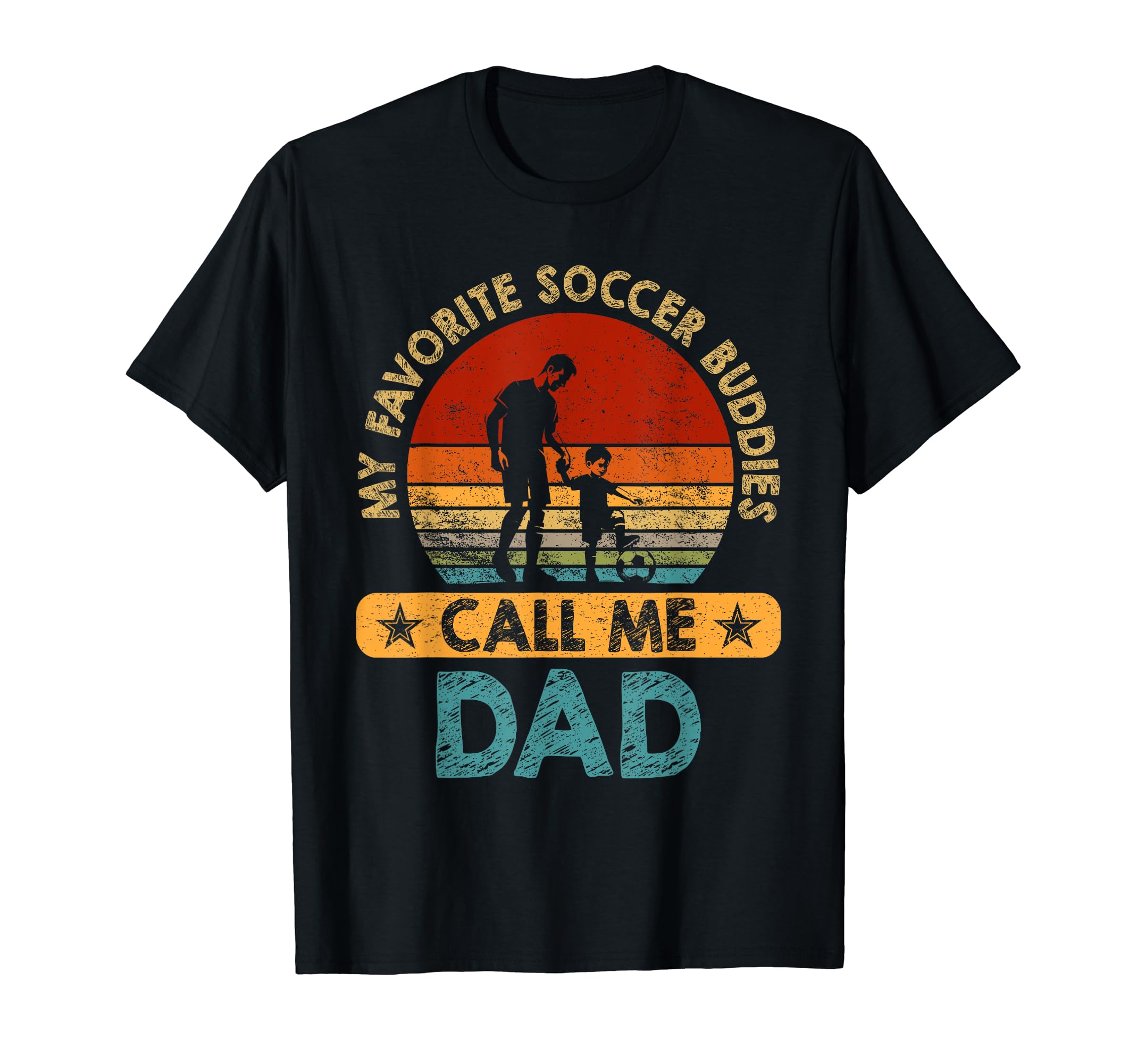My Favorite Soccer Buddies Call Me Dad T-Shirt - Unique Graphic Men Women - T-Shirt, Sweatshirt, Hoodie