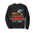Thats My Granddaughter Out There Sweatshirt - Trendy Graphic Men Women - T-Shirt, Sweatshirt, Hoodie