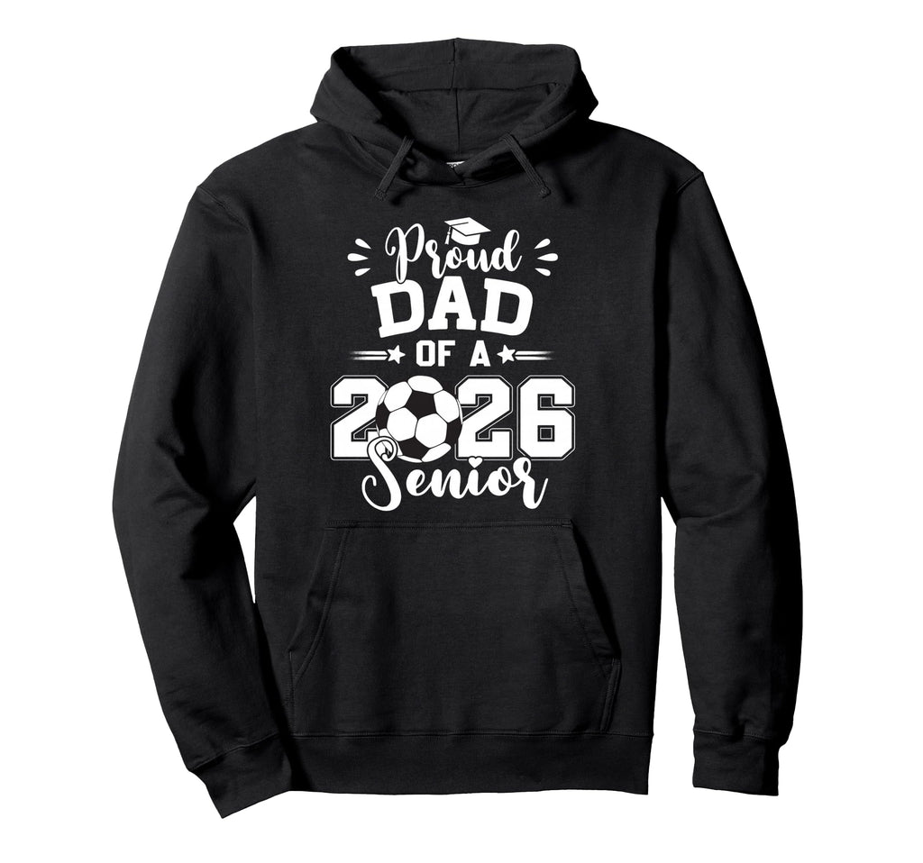 Proud Dad 2026 Senior Soccer Ball Hoodie - Fun Novelty Design for Adults - T-Shirt, Sweatshirt, Hoodie