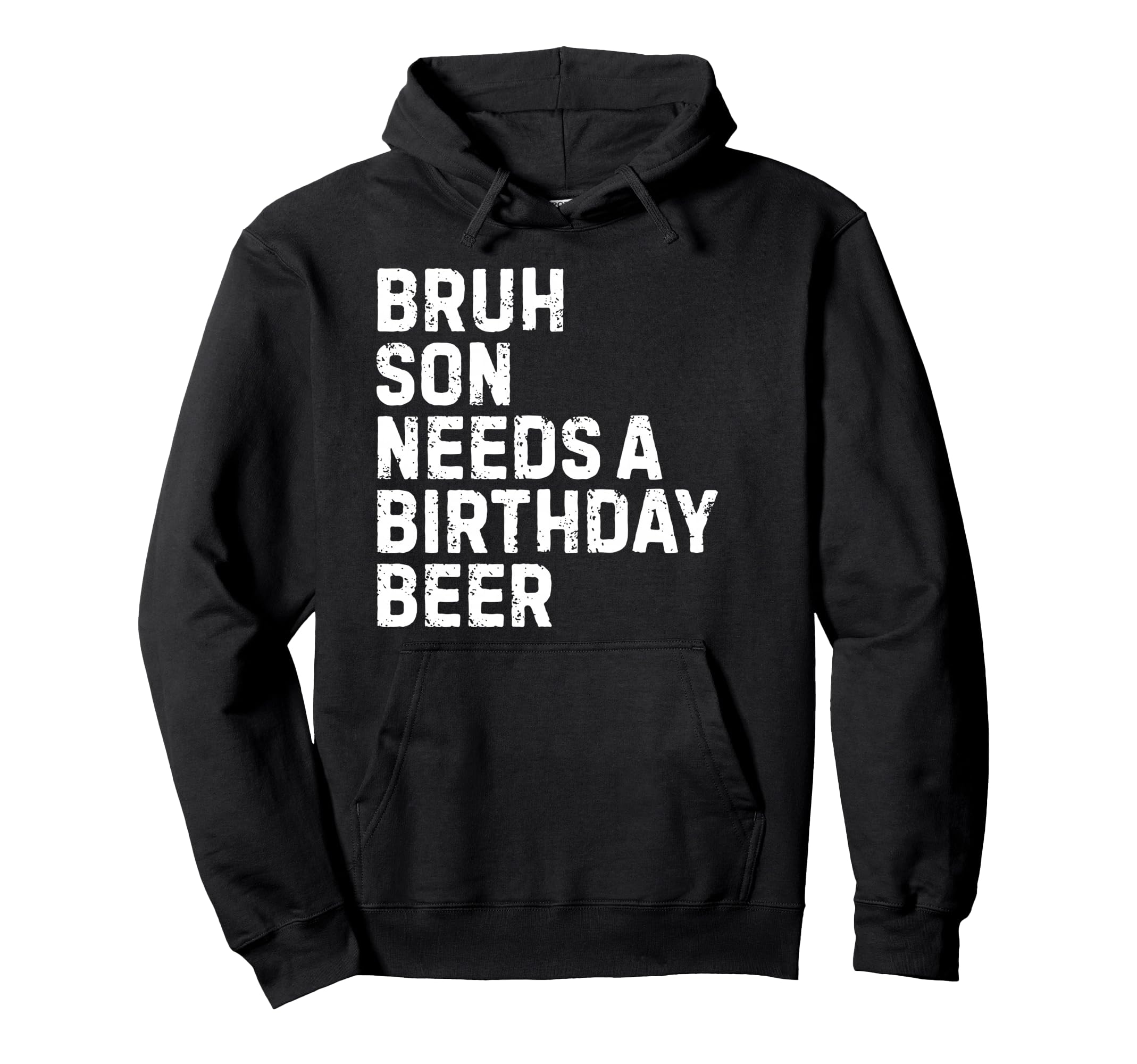 Bruh Son Needs Birthday Drinking Beer Hoodie - Trendy Graphic Men Women - T-Shirt, Sweatshirt, Hoodie
