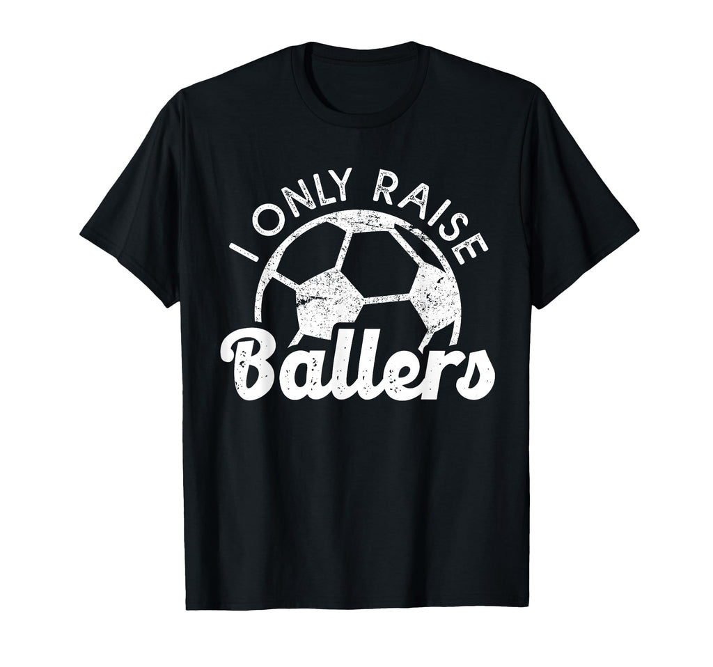 Soccer Mom Dad Mama I Only Raise T-Shirt - Aesthetic Graphic Unisex - T-Shirt, Sweatshirt, Hoodie