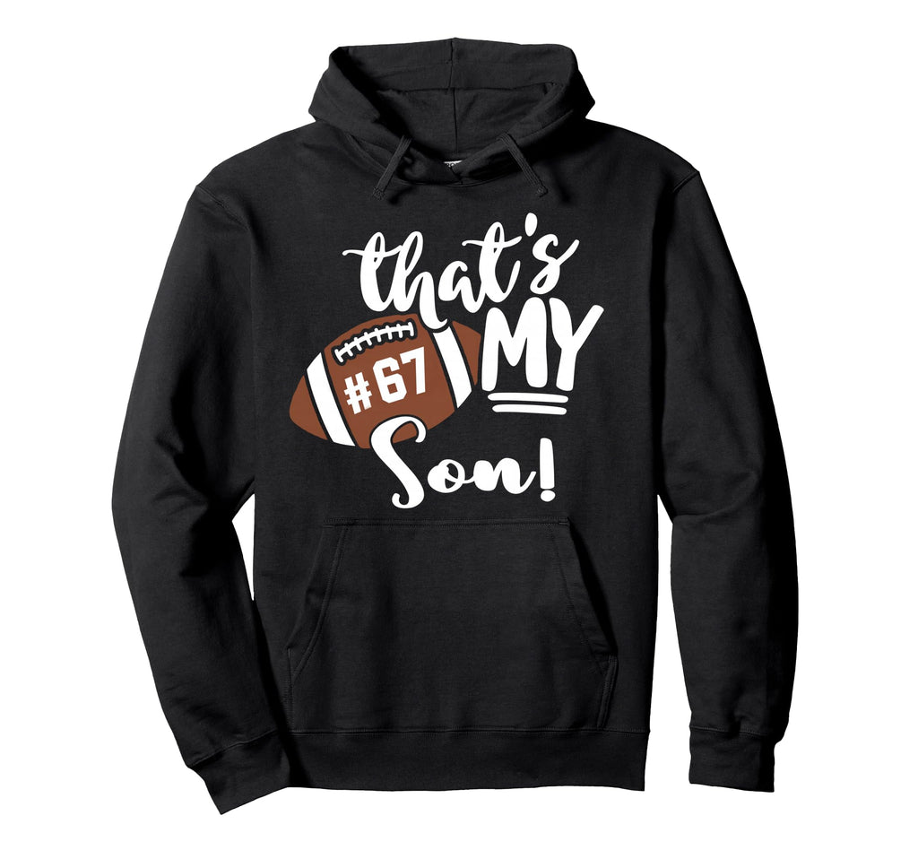 Thats My Son Football 67 Jersey Number Hoodie - Minimalist Print Unisex - T-Shirt, Sweatshirt, Hoodie