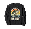 Id Rather Be Fishing Funny Sweatshirt - Aesthetic Graphic for Adults - T-Shirt, Sweatshirt, Hoodie