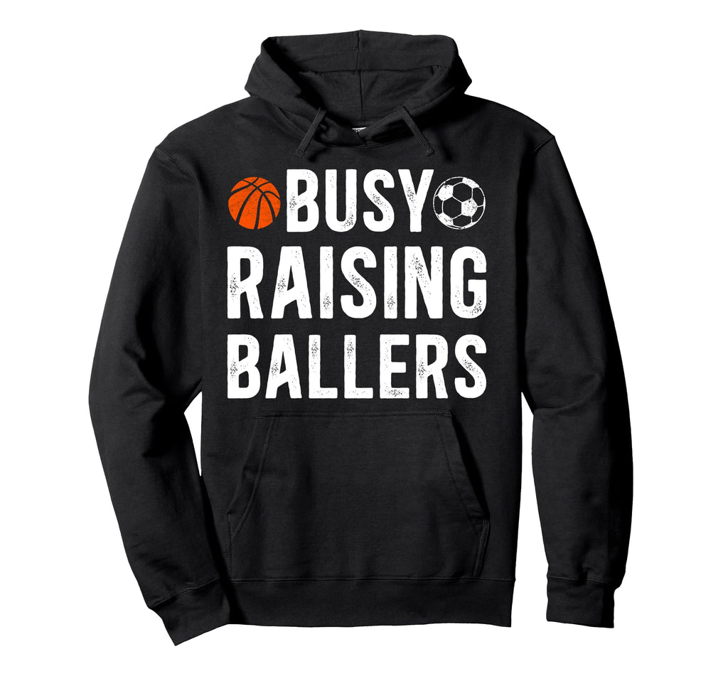 Busy Raising Ballers Basketball Soccer Hoodie - Unique Graphic Men Women - T-Shirt, Sweatshirt, Hoodie