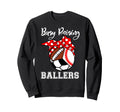 Busy Raising Ballers Funny Sweatshirt - Fun Novelty Design Men Women - T-Shirt, Sweatshirt, Hoodie