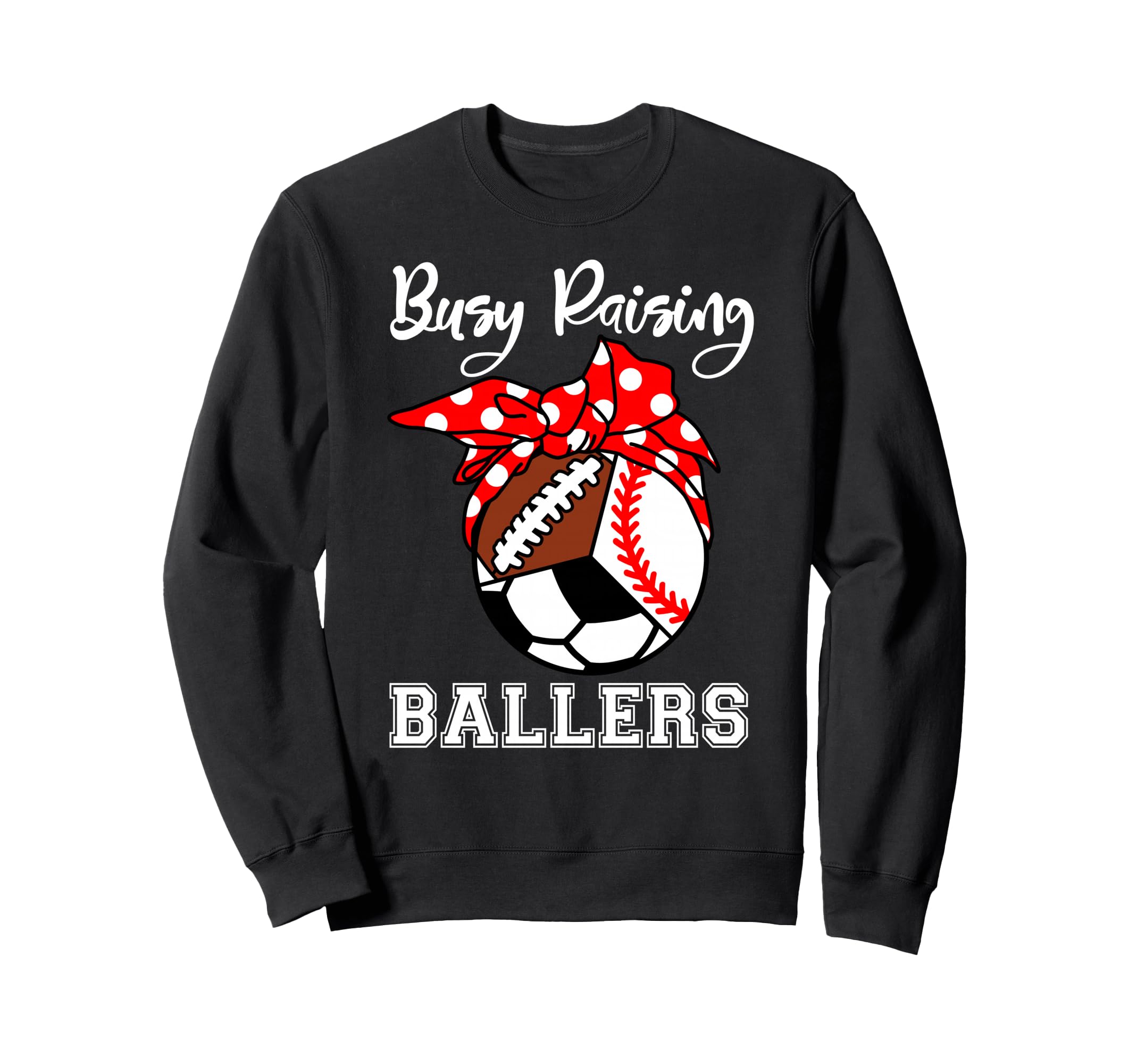 Busy Raising Ballers Funny Sweatshirt - Fun Novelty Design Men Women - T-Shirt, Sweatshirt, Hoodie