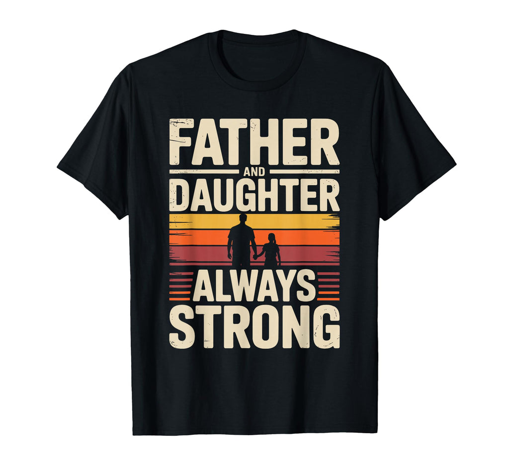 Father And Daughter Always Strong T-Shirt - Aesthetic Graphic Men Women - T-Shirt, Sweatshirt, Hoodie