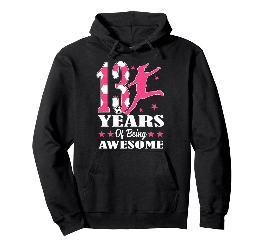 13 Years Being Awesome Birthday Soccer Hoodie - Streetwear Style Men Women - T-Shirt, Sweatshirt, Hoodie